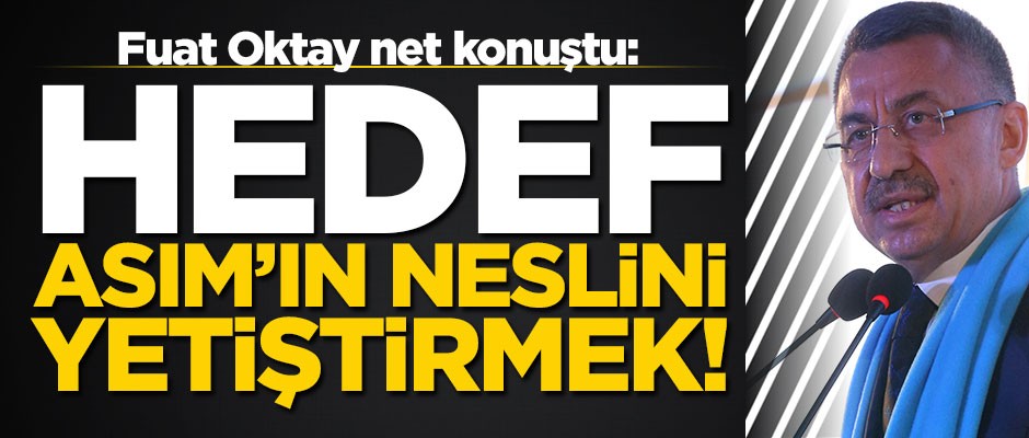 "Hedef, Asım'ın neslini yetiştirmek"