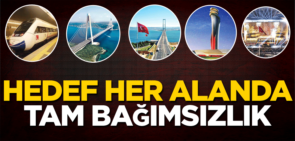 Hedef her alanda tam bağımsızlık