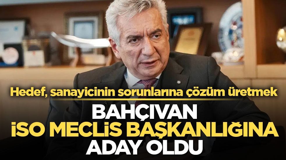 Hedef, sanayicinin sorunlarına çözüm üretmek! Bahçıvan İSO Meclis başkanlığına aday oldu