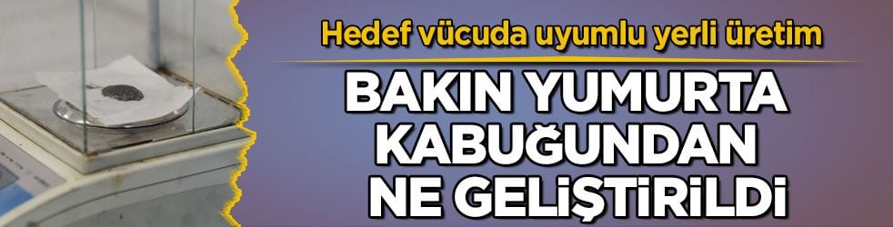 Hedef vücuda uyumlu yerli üretim! Bakın yumurta kabuğundan ne geliştirildi