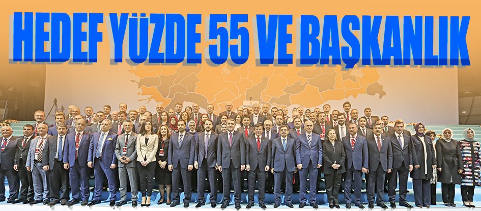 Hedef yüzde 55 ve başkanlık