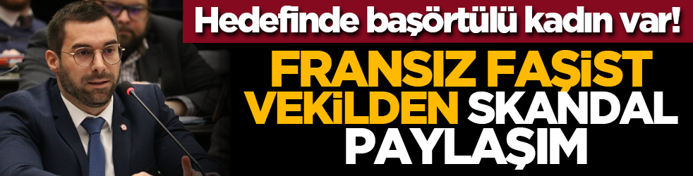 Hedefinde başörtülü kadın var! Fransız faşist vekilden skandal paylaşım