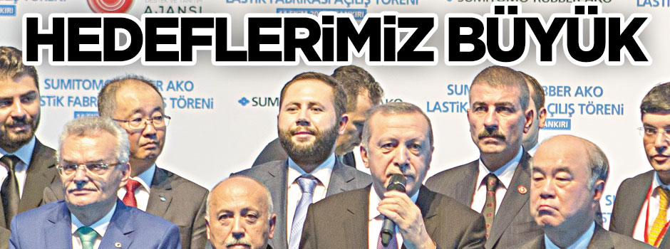 Hedeflerimiz büyük