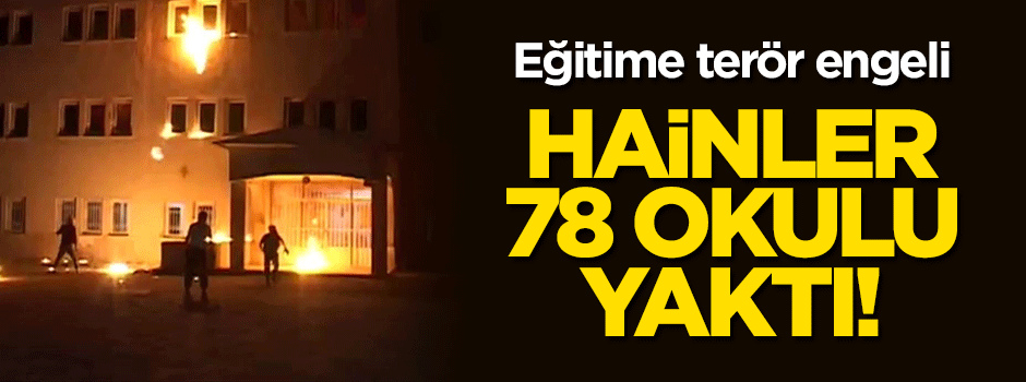 Hedeflerinde çocuklar var: Hainler 78 okulu yaktı