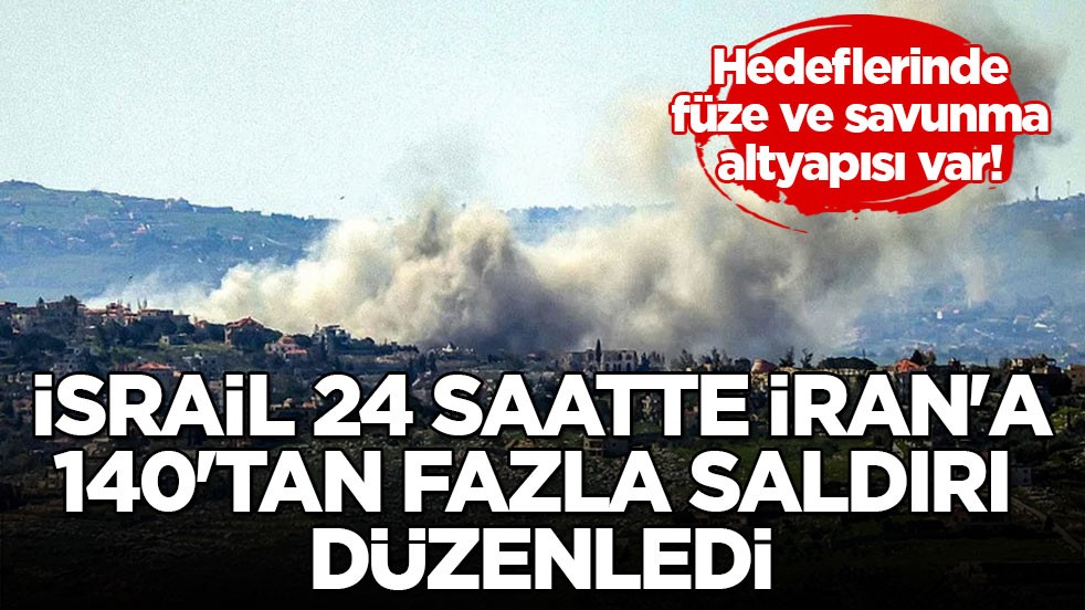 Hedeflerinde füze ve savunma altyapısı var! İsrail 24 saatte İran'a 140'tan fazla saldırı düzenledi