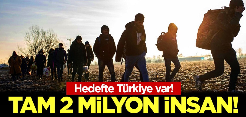 Hedefte Türkiye var! Tam 2 milyon insan!