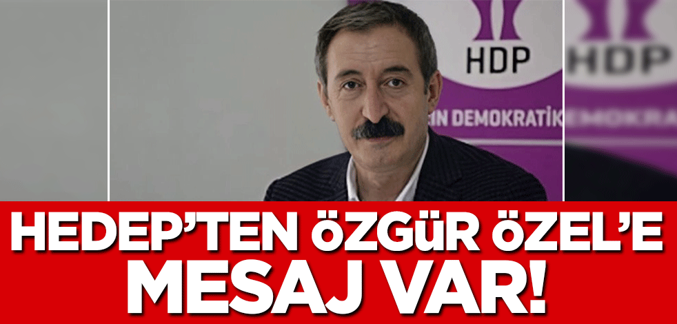 HEDEP'ten Özgür Özel'e mesaj var!
