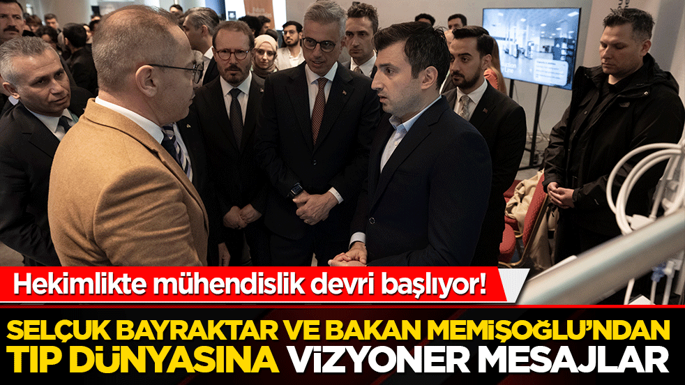 Hekimlikte mühendislik devri başlıyor! Selçuk Bayraktar ve Bakan Memişoğlu’ndan tıp dünyasına vizyoner mesajlar!