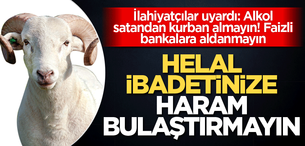 Helal ibadetinize haram bulaştırmayın