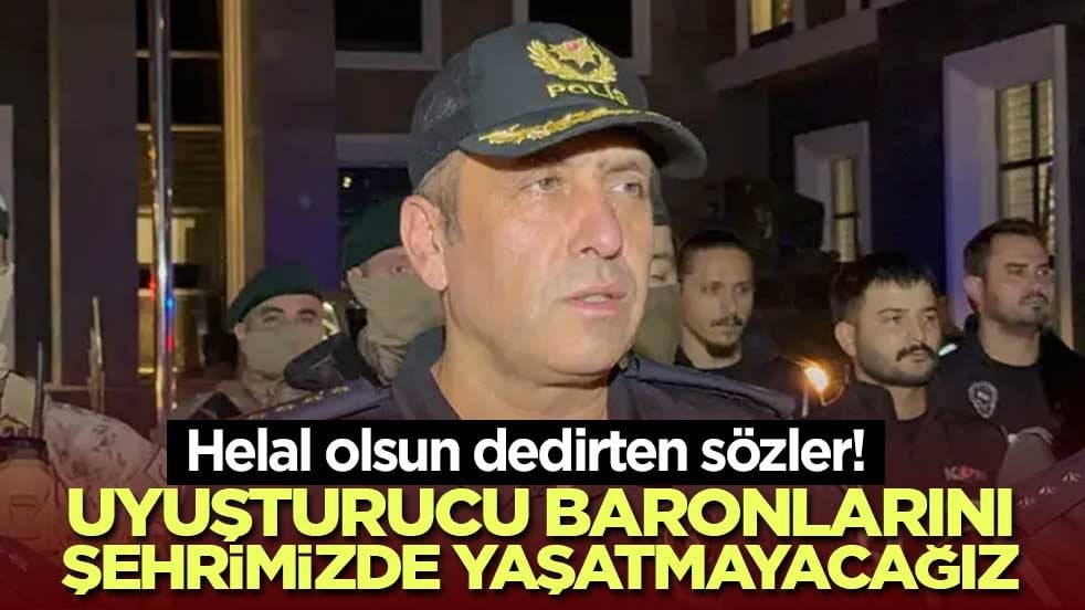 Helal olsun dedirten sözler! Uyuşturucu baronlarını şehrimizde yaşatmayacağız