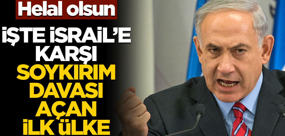 Helal olsun! İşte İsrail'e karşı soykırım davası açan ilk ülke