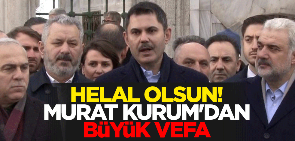 Helal olsun! Murat Kurum'dan büyük vefa