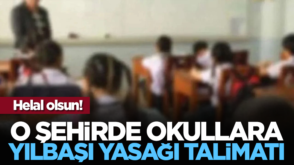 Helal olsun! O şehirde okullara yılbaşı yasağı talimatı