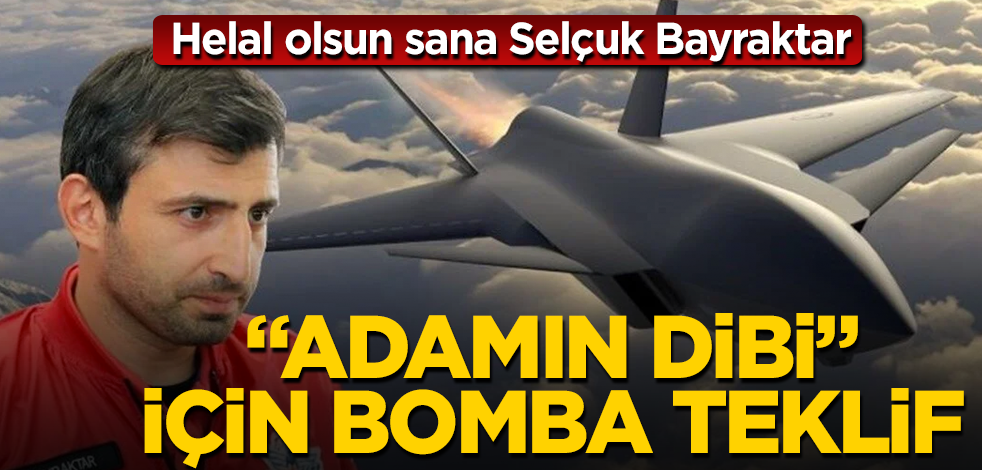 Helal olsun sana Selçuk Bayraktar! "Adamın dibi" için bomba teklif