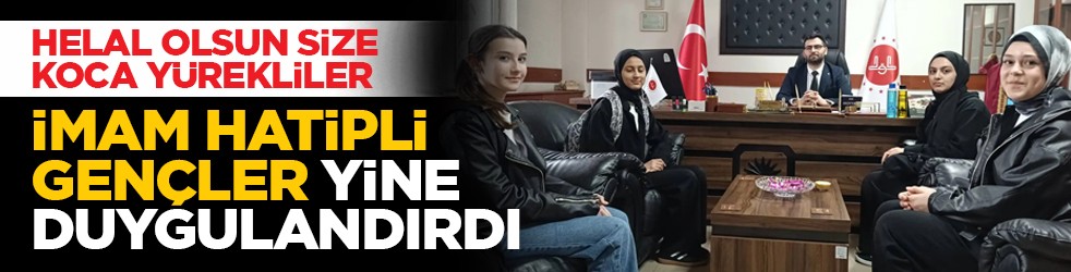 Helal olsun size koca yürekliler: İmam Hatipli gençler yine duygulandırdı