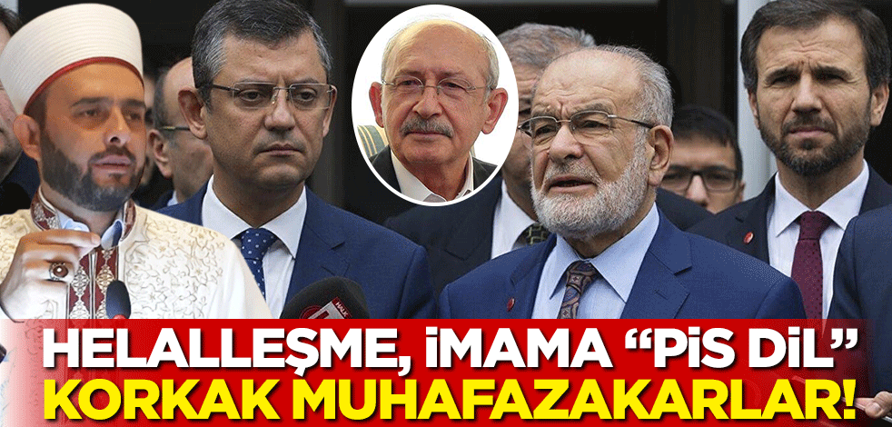 Helalleşme, imama "pis dil", korkak muhafazakarlar!