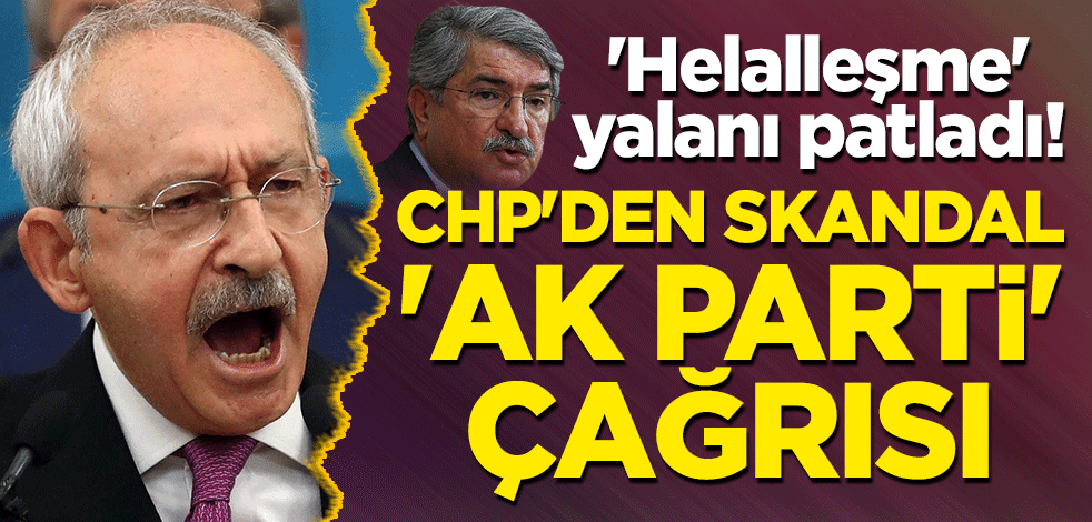 'Helalleşme' yalanı patladı! CHP'den skandal 'AK Parti' çağrısı