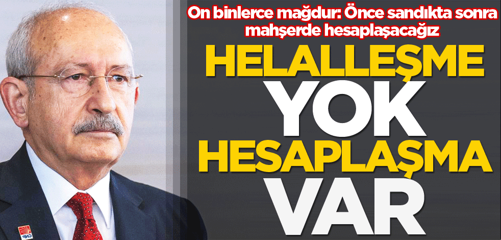 Helalleşme yok hesaplaşma var