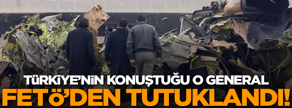 Helikopter kazasında yaralanan Tuğgeneral FETÖ’den tutuklandı