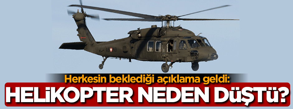 Helikopterin neden düştüğü açıklandı!