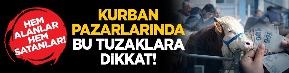 Hem alanlar hem satanlar! Kurban pazarlarında bu tuzaklara dikkat!