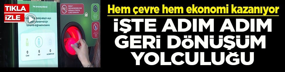 Hem çevre hem ekonomi kazanıyor İşte adım adım geri dönüşüm yolculuğu
