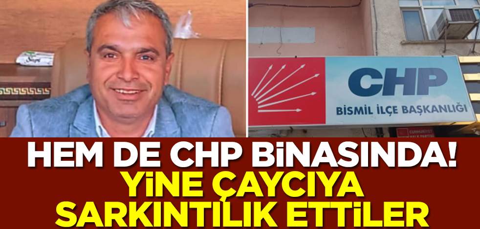 Hem de CHP binasında! Yine çaycıya sarkıntılık ettiler