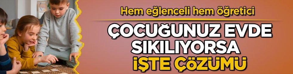 Hem eğlenceli hem öğretici! Çocuğunuz sıkılıyorsa işte çözümü