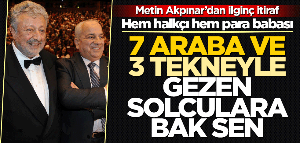 Hem halkçı hem para babası! 7 araba ve 3 tekneyle gezen solculara bak sen
