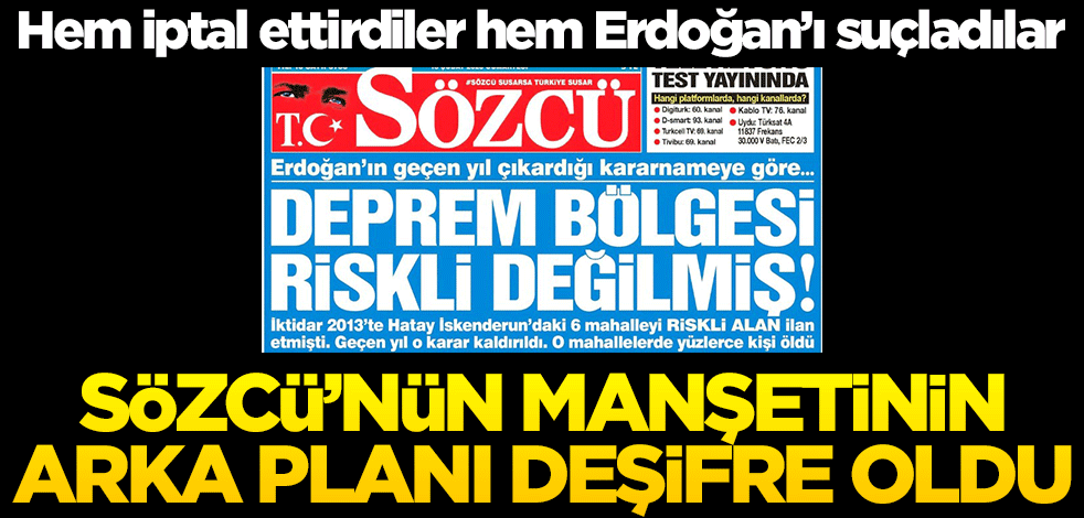 Hem iptal ettirdiler hem Erdoğan'ı suçladılar! Sözcü'nün manşetinin arka planı deşifre oldu