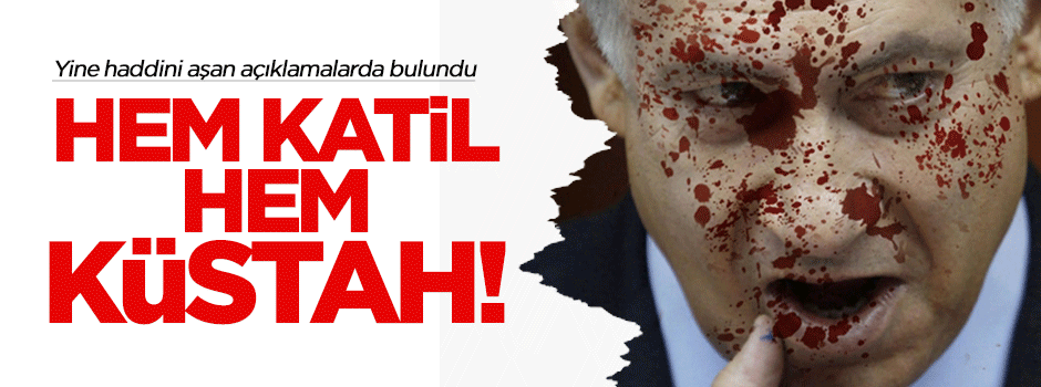 Hem katil hem küstah!