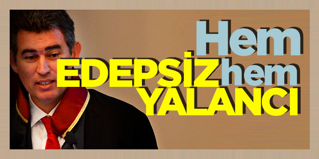 Hem edepsiz, hem yalancı