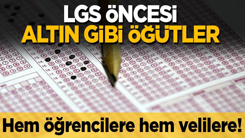 Hem öğrencilere hem velilere! LGS öncesi altın gibi öğütler
