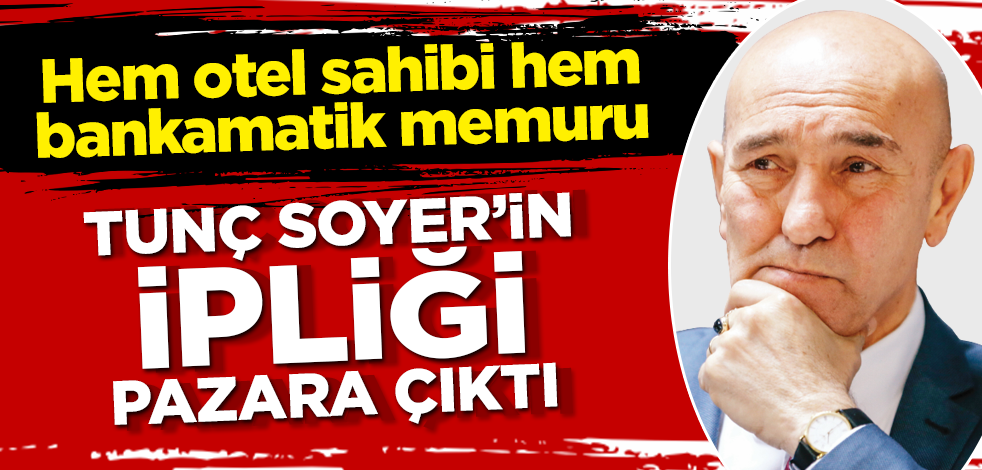 Hem otel sahibi hem bankamatik memuru! Tunç Soyer'in ipliği pazara çıktı