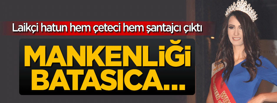 Hem şantajcı hem çeteci çıktı! Laikçi manken tutuklandı