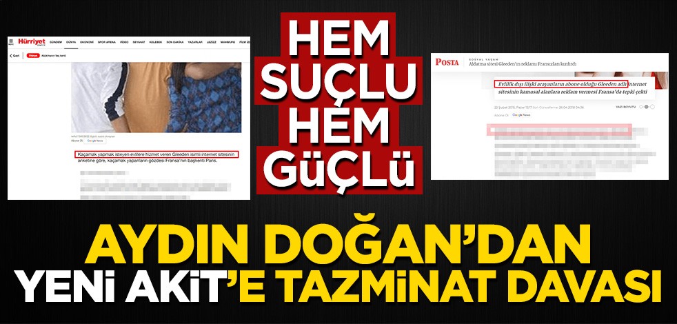 Hem suçlu hem güçlü! Aydın Doğan’dan Yeni Akit’e tazminat davası