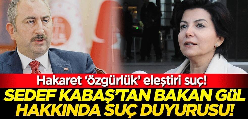 Hem suçlu hem güçlü! Sedef Kabaş'tan Bakan Gül hakkında suç duyurusu