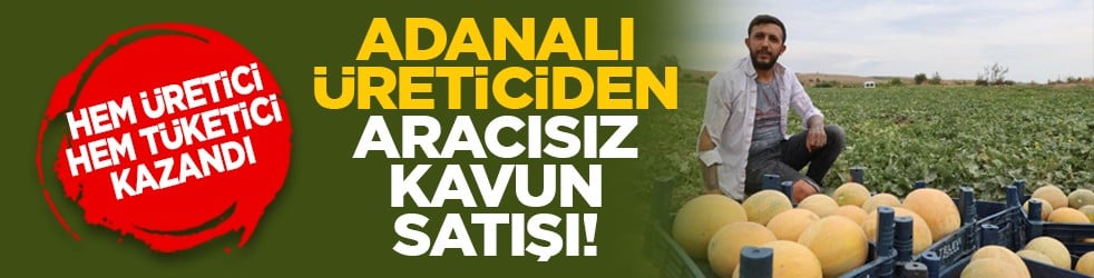 Hem üretici hem tüketici kazandı: Adanalı üreticiden aracısız kavun satışı!