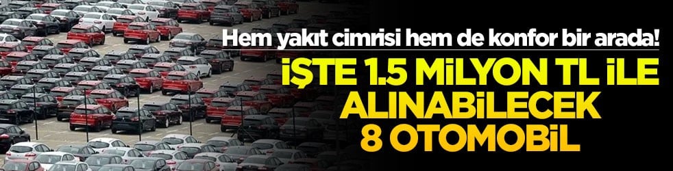 Hem yakıt cimrisi hem de konfor bir arada! İşte 1.5 milyon TL ile alınabilecek 8 otomobil