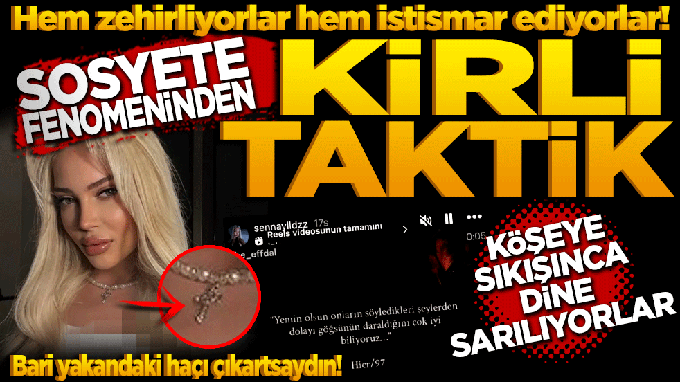 Hem zehirliyorlar hem istismar ediyorlar! Sosyete Fenomeninden Kirli Taktik: Köşeye sıkışınca dine sarıldı!