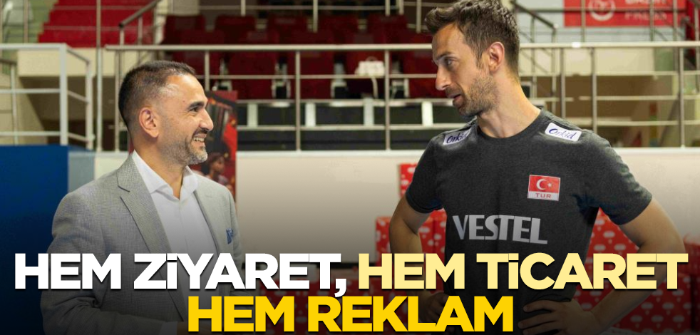 Hem ziyaret, hem ticaret, hem reklam...