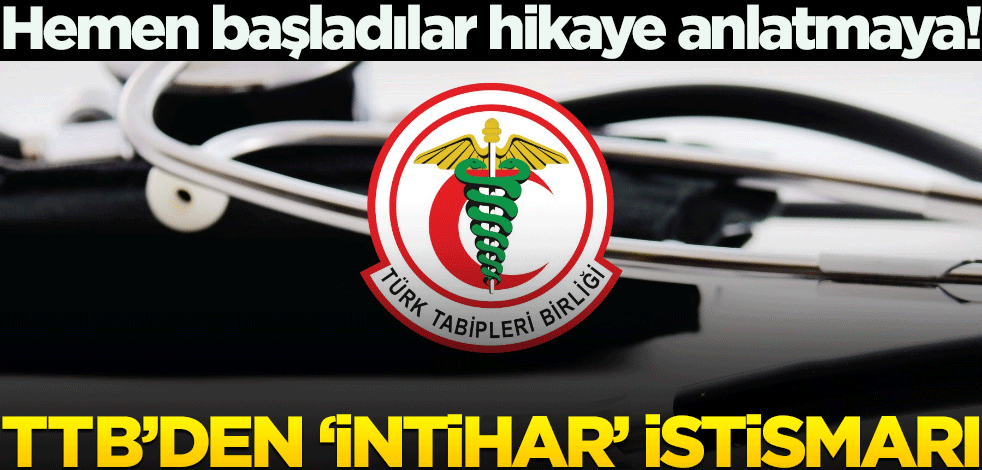 Hemen başladılar hikaye anlatmaya! TTB’den ‘intihar’ istismarı