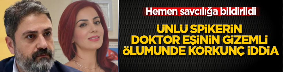 Hemen savcılığa bildirildi! Ünlü spiker Erhan Çelik’in doktor eşinin gizemli ölümünde korkunç iddia