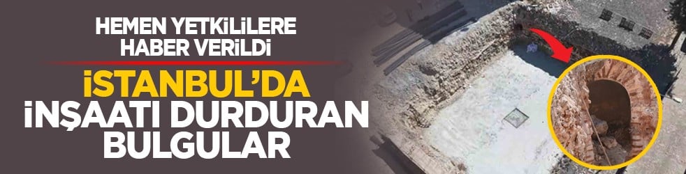 Hemen yetkililere haber verildi: İstanbul’da inşaatı durduran bulgular