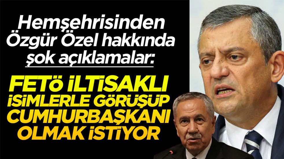 Hemşehrisinden Özgür Özel’e şok suçlama! “FETÖ’cülerle görüşüp cumhurbaşkanı olmak istiyor”