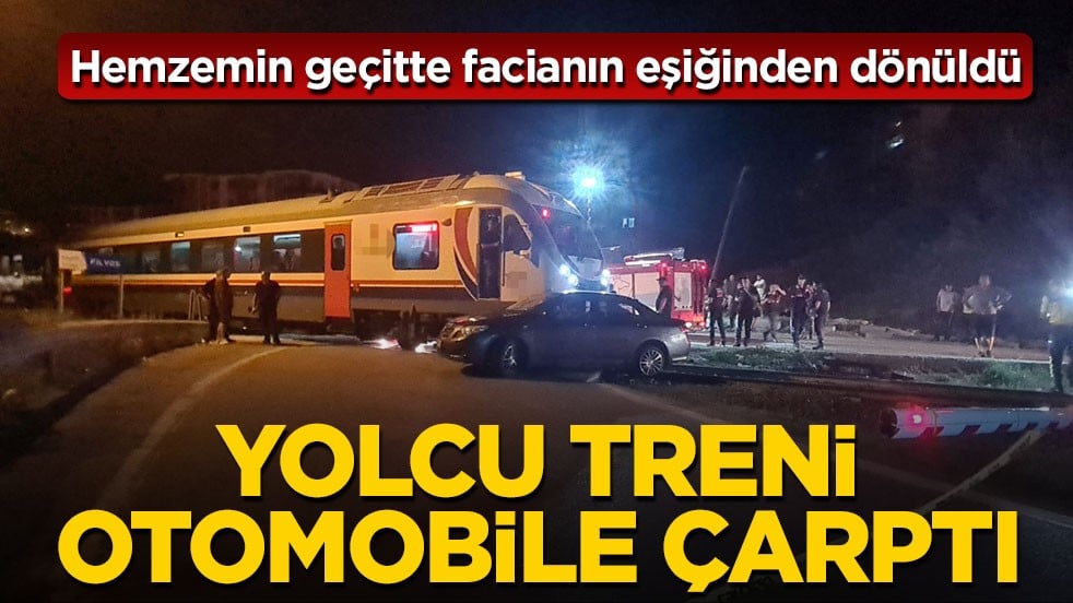 Hemzemin geçitte facianın eşiğinden dönüldü! Yolcu treni otomobile çarptı