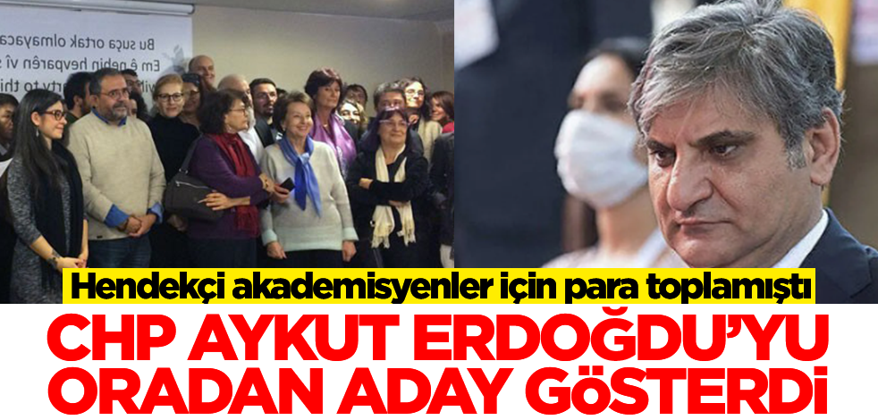 Hendekçi akademisyenler için para toplayan Aykut Erdoğdu, CHP’nin Ümraniye adayı oldu