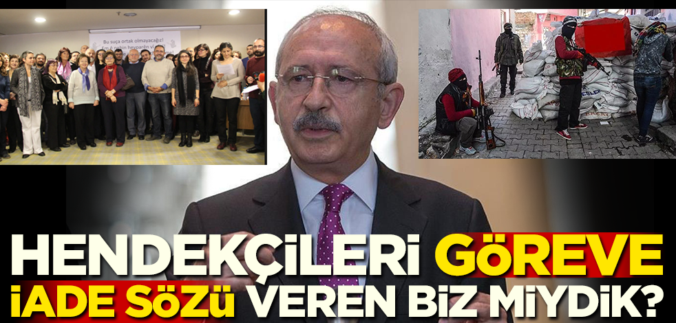 Hendekçileri göreve iade sözü veren biz miydik?