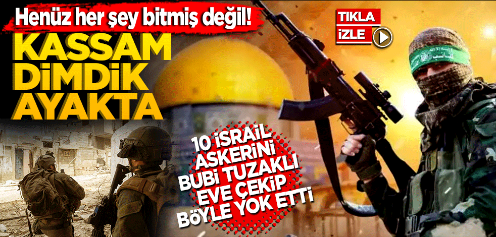 Henüz her şey bitmiş değil! Kassam dimdik ayakta! 10 İsrail askerini bubi tuzaklı bir eve çekip işte böyle yok etti
