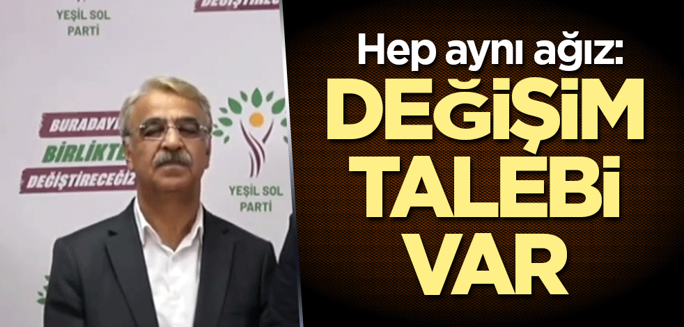 Hep aynı ağız: Değişim talebi var
